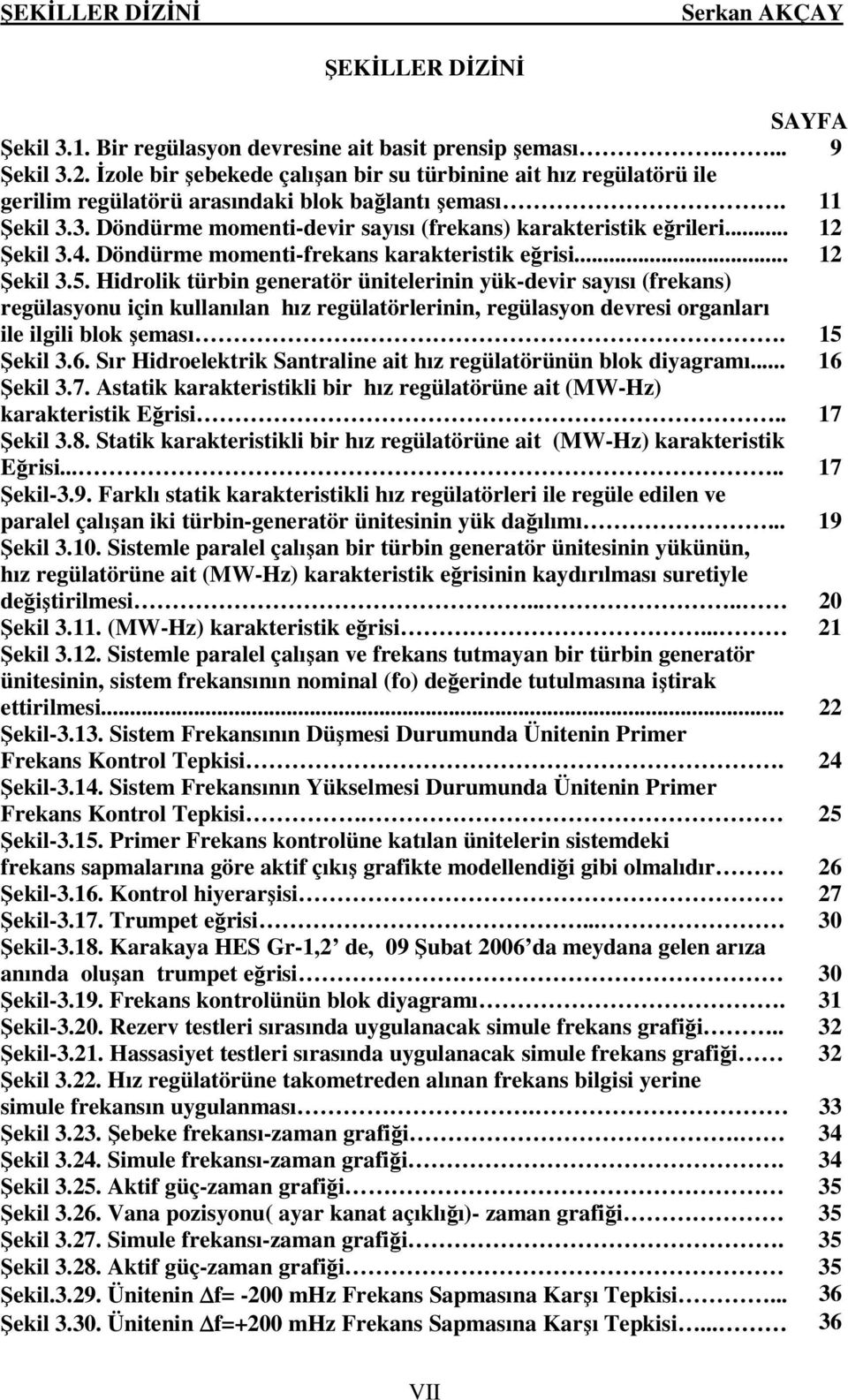 .. 12 Şekil 3.4. Döndürme momenti-frekans karakteristik eğrisi... 12 Şekil 3.5.