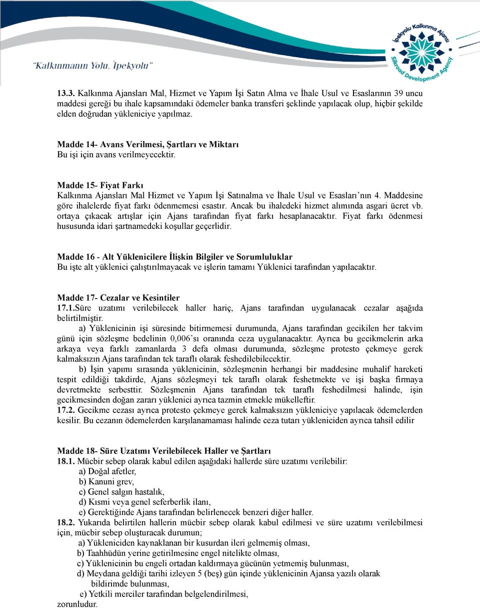 Madde 15- Fiyat Farkı Kalkınma Ajansları Mal Hizmet ve Yapım İşi Satınalma ve İhale Usul ve Esasları nın 4. Maddesine göre ihalelerde fiyat farkı ödenmemesi esastır.