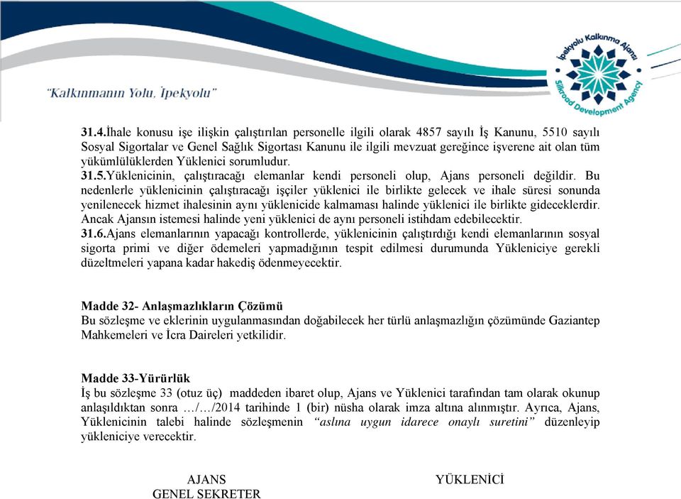 Bu nedenlerle yüklenicinin çalıştıracağı işçiler yüklenici ile birlikte gelecek ve ihale süresi sonunda yenilenecek hizmet ihalesinin aynı yüklenicide kalmaması halinde yüklenici ile birlikte