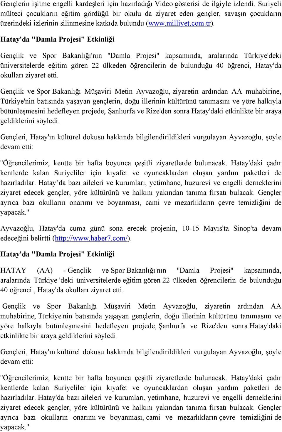 Hatay'da "Damla Projesi" Etkinliği Gençlik ve Spor Bakanlığı'nın ''Damla Projesi'' kapsamında, aralarında Türkiye'deki üniversitelerde eğitim gören 22 ülkeden öğrencilerin de bulunduğu 40 öğrenci,