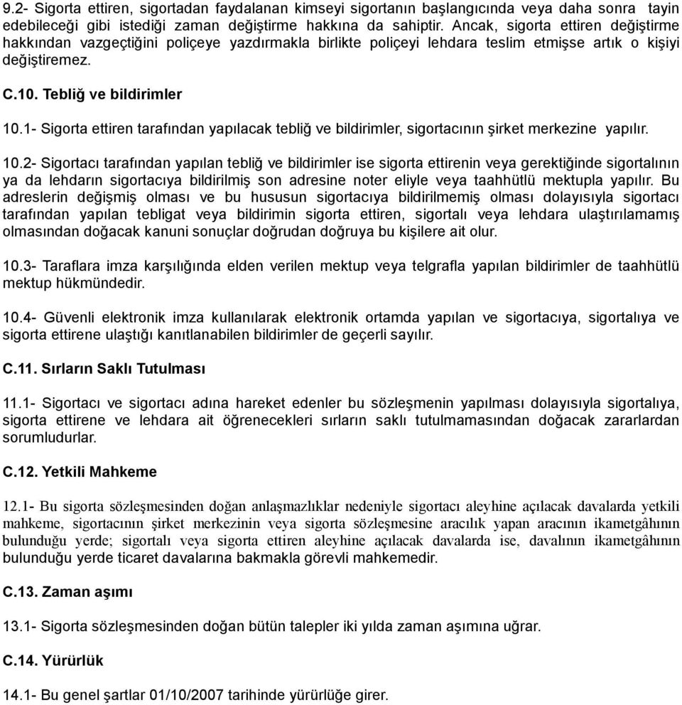 1- Sigorta ettiren tarafından yapılacak tebliğ ve bildirimler, sigortacının şirket merkezine yapılır. 10.