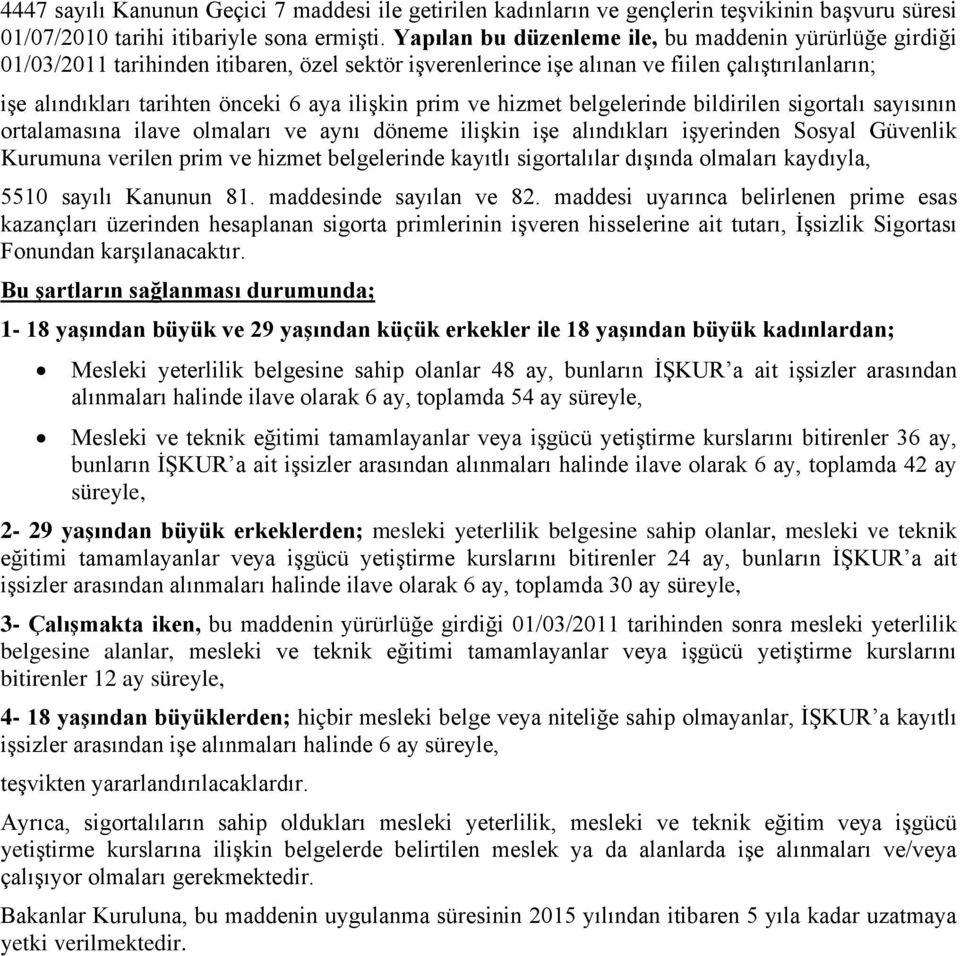 ilişkin prim ve hizmet belgelerinde bildirilen sigortalı sayısının ortalamasına ilave olmaları ve aynı döneme ilişkin işe alındıkları işyerinden Sosyal Güvenlik Kurumuna verilen prim ve hizmet