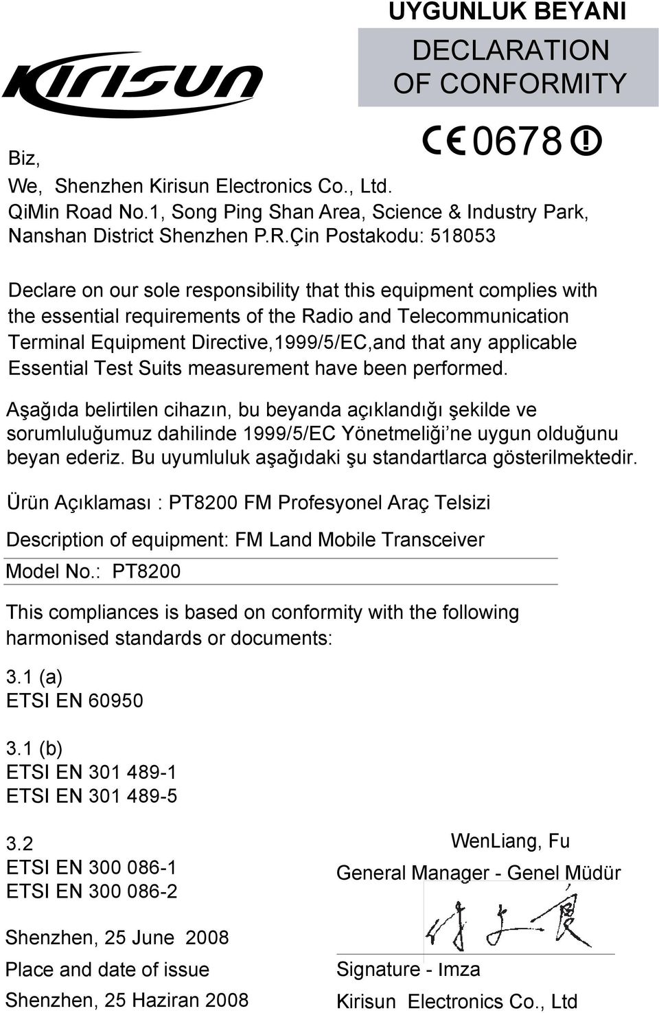 Çin Postakodu: 5805 Declare on our sole responsibility that this equipment complies with the essential requirements of the Radio and Telecommunication Terminal Equipment Directive,999/5/EC,and that