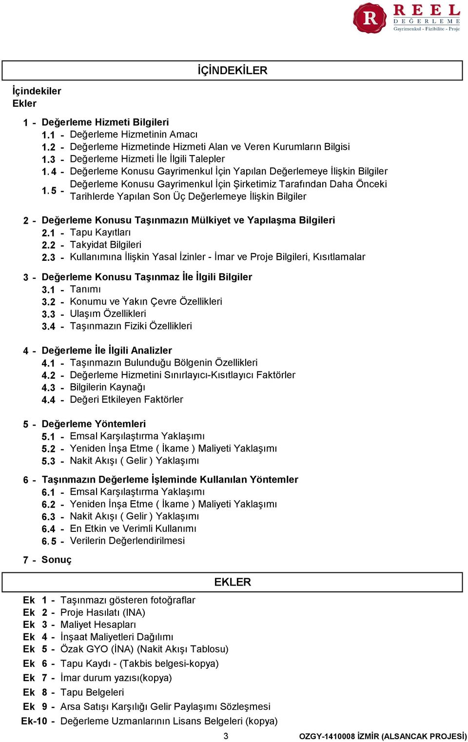 35 - Tarihlerde Yapılan Son Üç Değerlemeye İlişkin Bilgiler 2-3 - 4-5 - 6-7 - Değerleme Konusu Taşınmazın Mülkiyet ve Yapılaşma Bilgileri 2.1 - Tapu Kayıtları 2.2 - Takyidat Bilgileri 2.