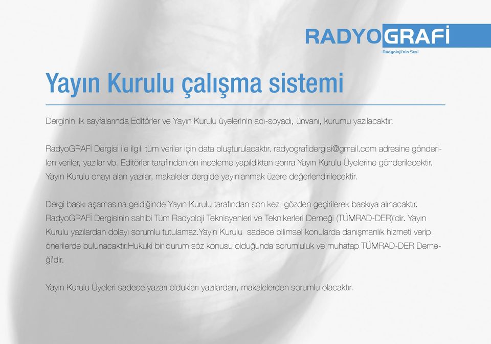 Editörler tarafından ön inceleme yapıldıktan sonra Yayın Kurulu Üyelerine gönderilecektir. Yayın Kurulu onayı alan yazılar, makaleler dergide yayınlanmak üzere değerlendirilecektir.