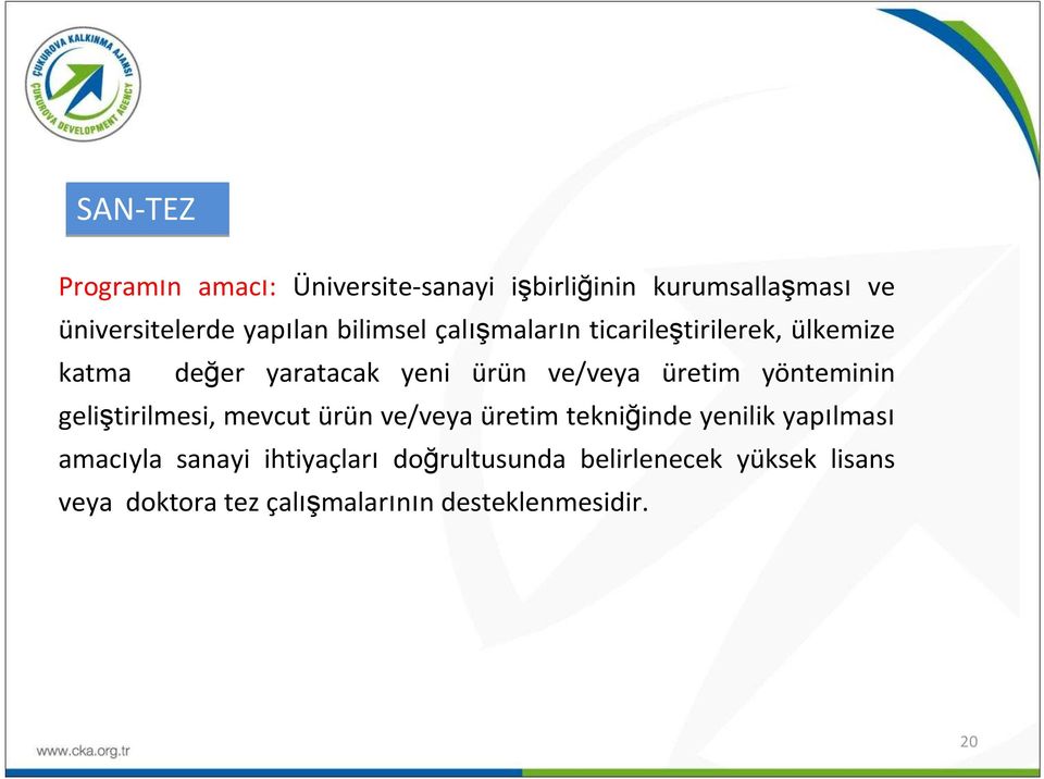 yönteminin geliştirilmesi, mevcut ürün ve/veya üretim tekniğinde yenilik yapılması amacıyla sanayi