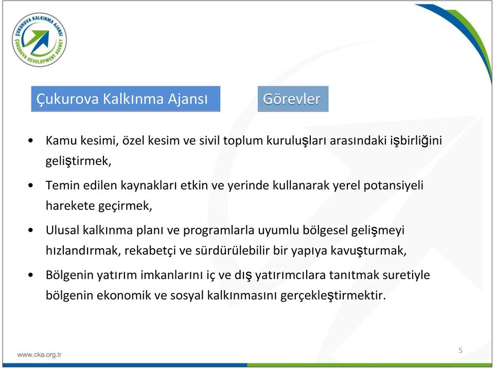 planıve programlarla uyumlu bölgesel gelişmeyi hızlandırmak, rekabetçi ve sürdürülebilir bir yapıya kavuşturmak,