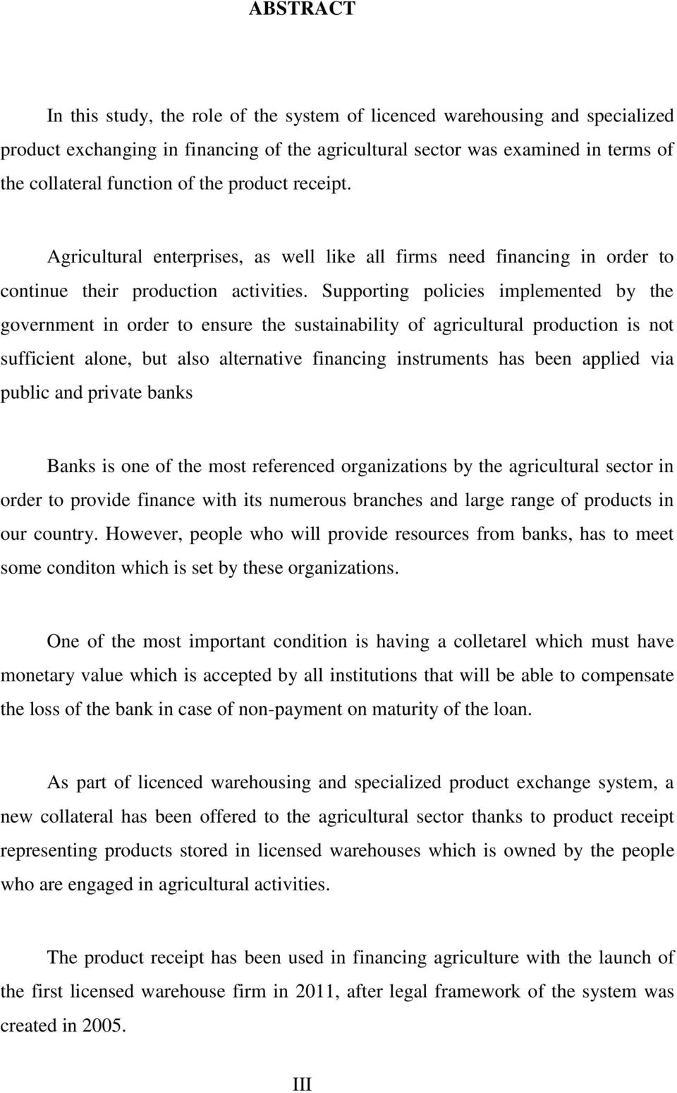 Supporting policies implemented by the government in order to ensure the sustainability of agricultural production is not sufficient alone, but also alternative financing instruments has been applied