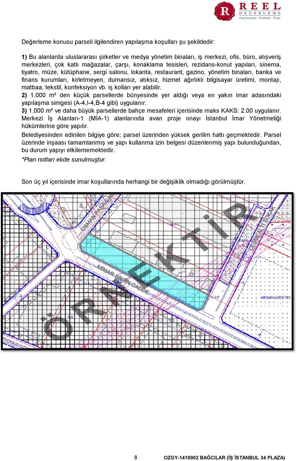 dumansız, atıksız, hizmet ağırlıklı bilgisayar üretimi, montajı, matbaa, tekstil, konfeksiyon vb. iş kolları yer alabilir. 2) 1.