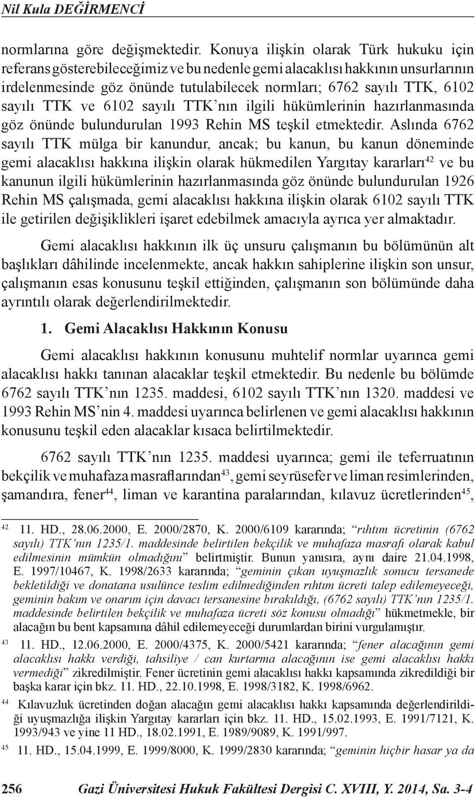 TTK ve 6102 sayılı TTK nın ilgili hükümlerinin hazırlanmasında göz önünde bulundurulan 1993 Rehin MS teşkil etmektedir.
