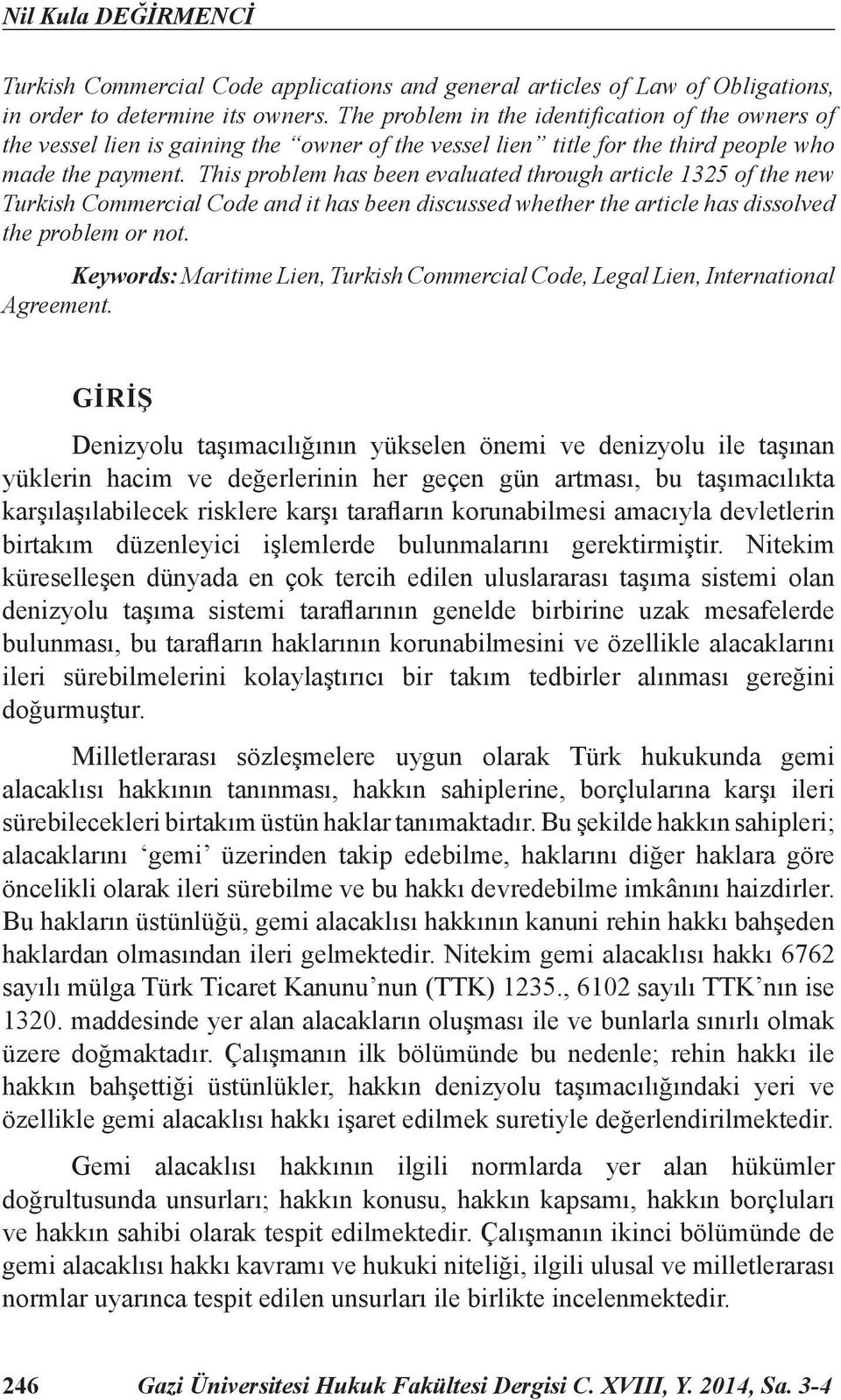 This problem has been evaluated through article 1325 of the new Turkish Commercial Code and it has been discussed whether the article has dissolved the problem or not.