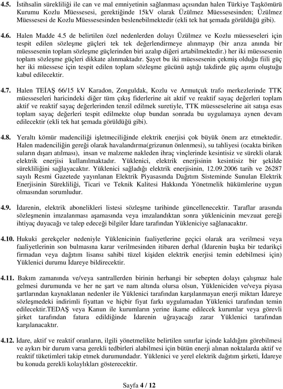 5 de belirtilen özel nedenlerden dolayı Üzülmez ve Kozlu müesseseleri için tespit edilen sözleşme güçleri tek tek değerlendirmeye alınmayıp (bir arıza anında bir müessesenin toplam sözleşme