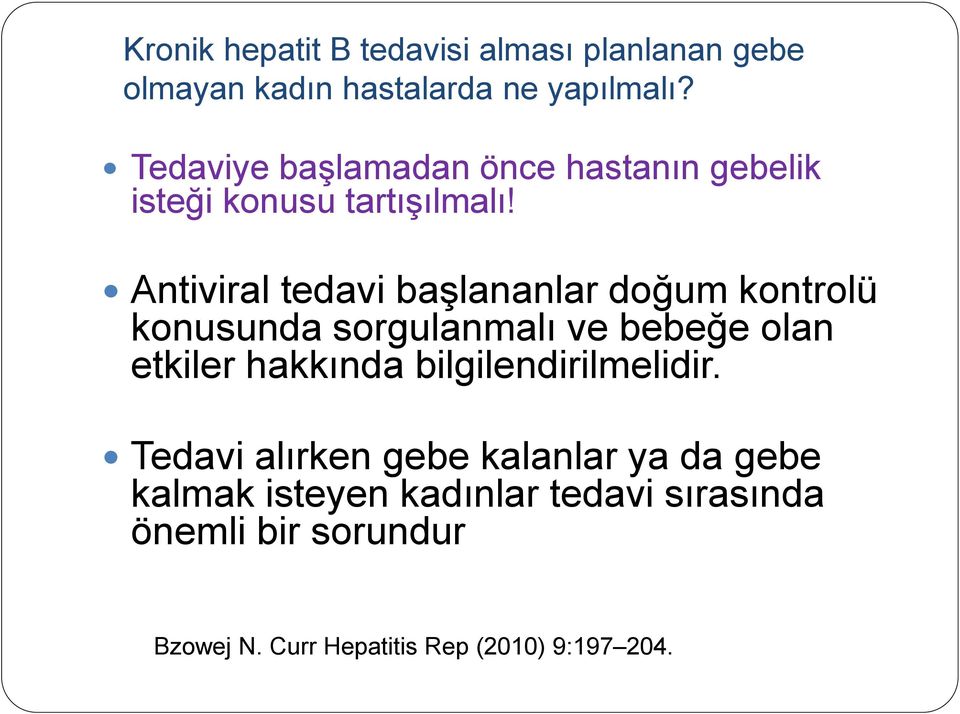 Antiviral tedavi başlananlar doğum kontrolü konusunda sorgulanmalı ve bebeğe olan etkiler hakkında