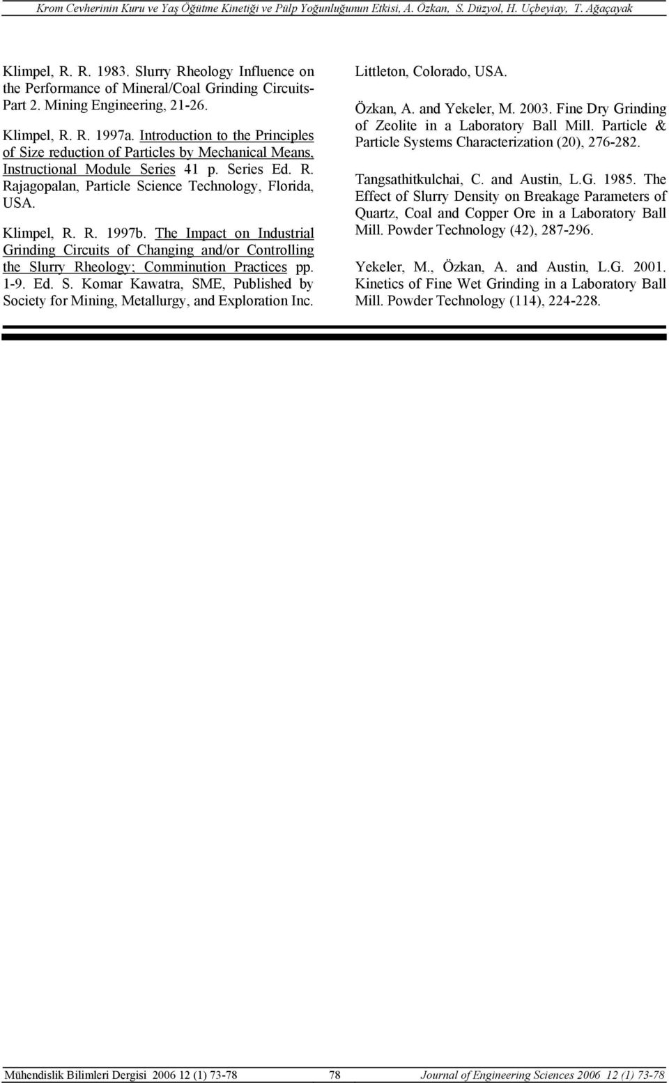 R. 1997b. The Impact on Industrial Grinding Circuits of Changing and/or Controlling the Slurry Rheology; Comminution Practices pp. 1-9. Ed. S. Komar Kawatra, SME, Published by Society for Mining, Metallurgy, and Exploration Inc.