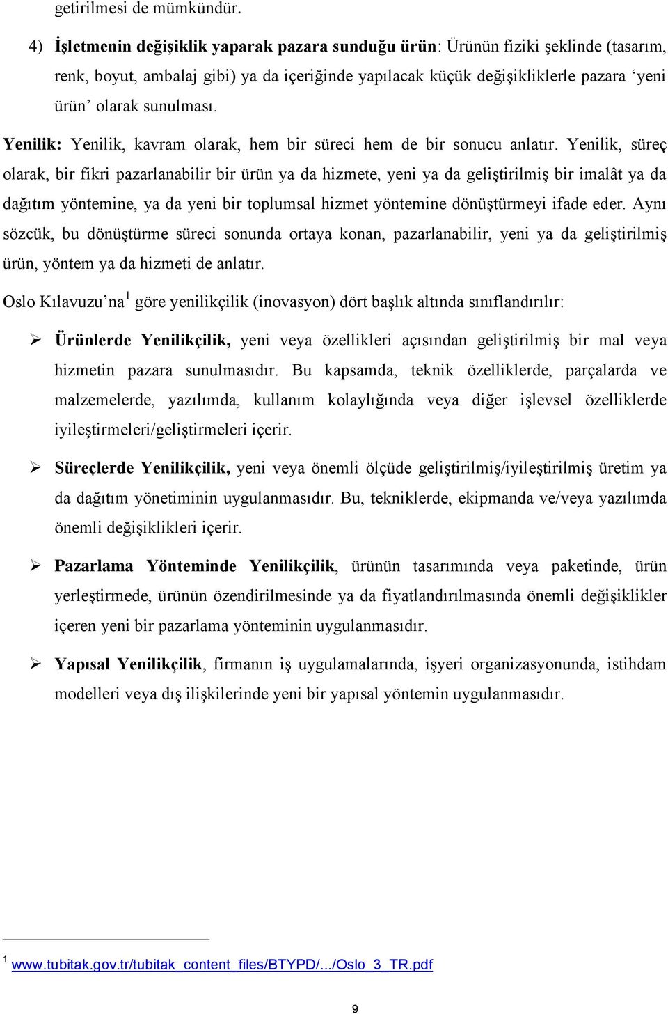 Yenilik: Yenilik, kavram olarak, hem bir süreci hem de bir sonucu anlatır.