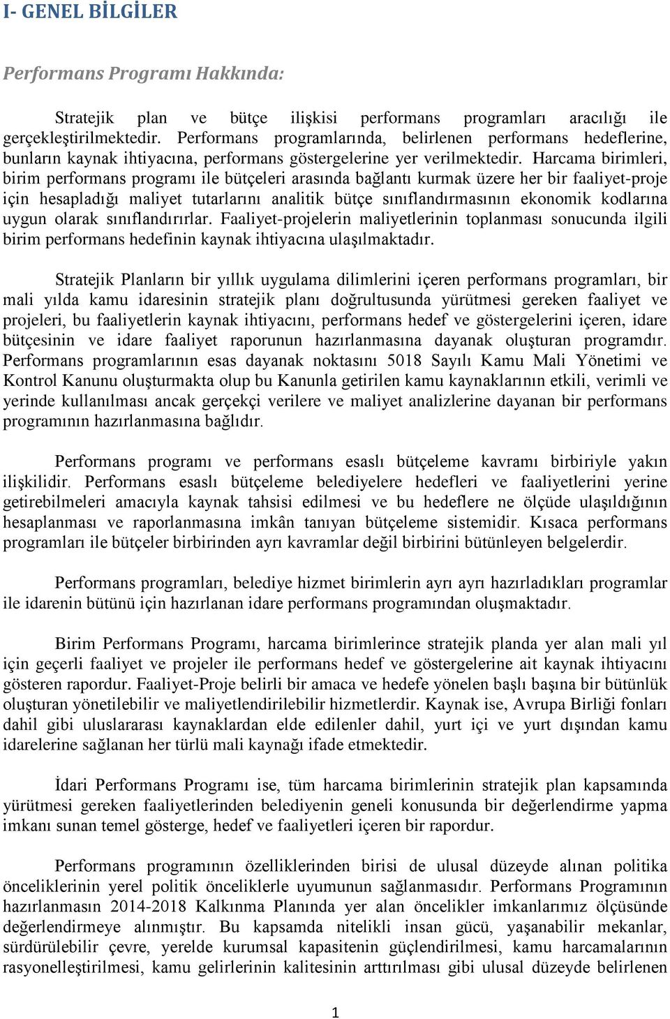 Harcama birimleri, birim performans programı ile bütçeleri arasında bağlantı kurmak üzere her bir faaliyet-proje için hesapladığı maliyet tutarlarını analitik bütçe sınıflandırmasının ekonomik