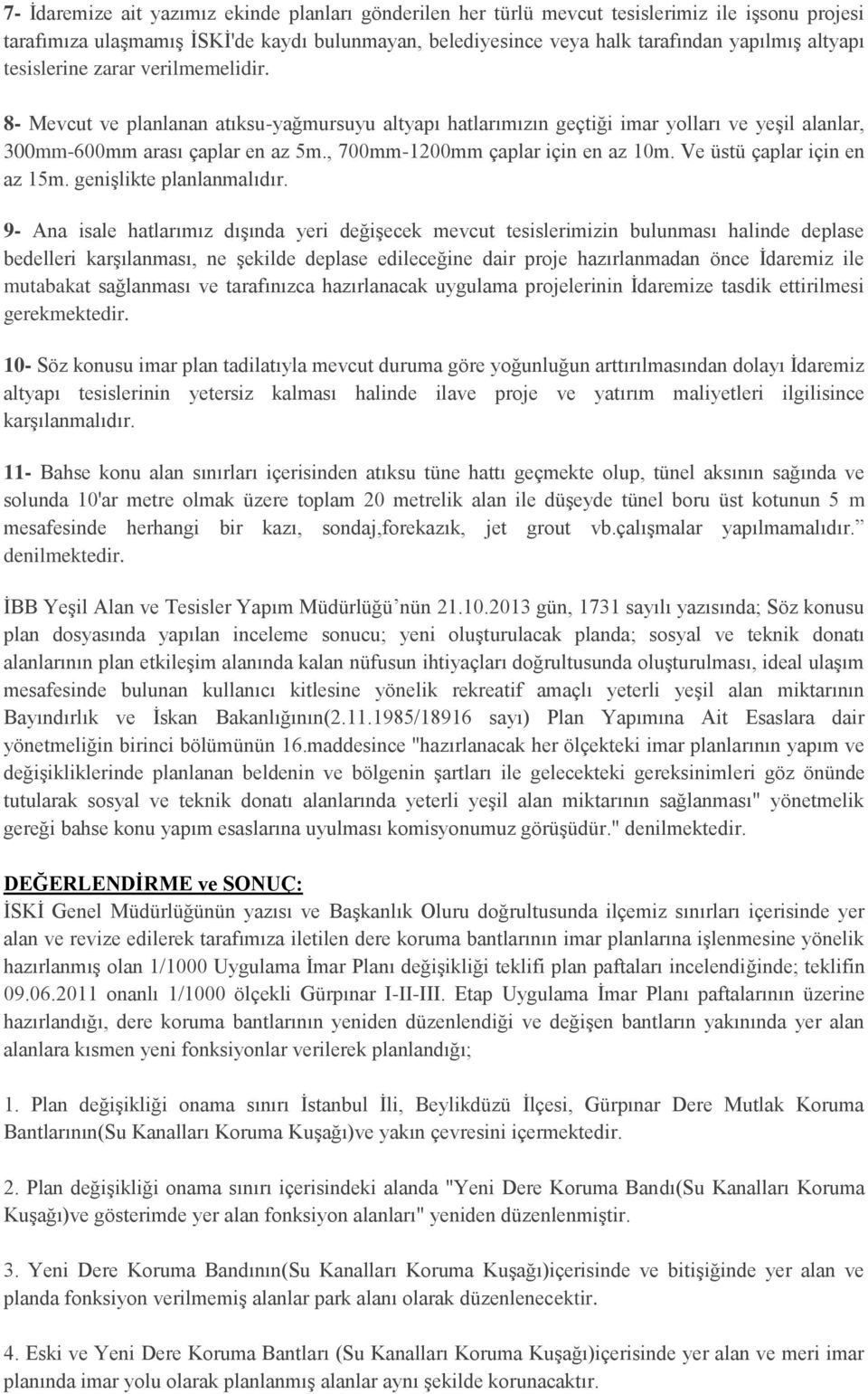 , 700mm-1200mm çaplar için en az 10m. Ve üstü çaplar için en az 15m. genişlikte planlanmalıdır.