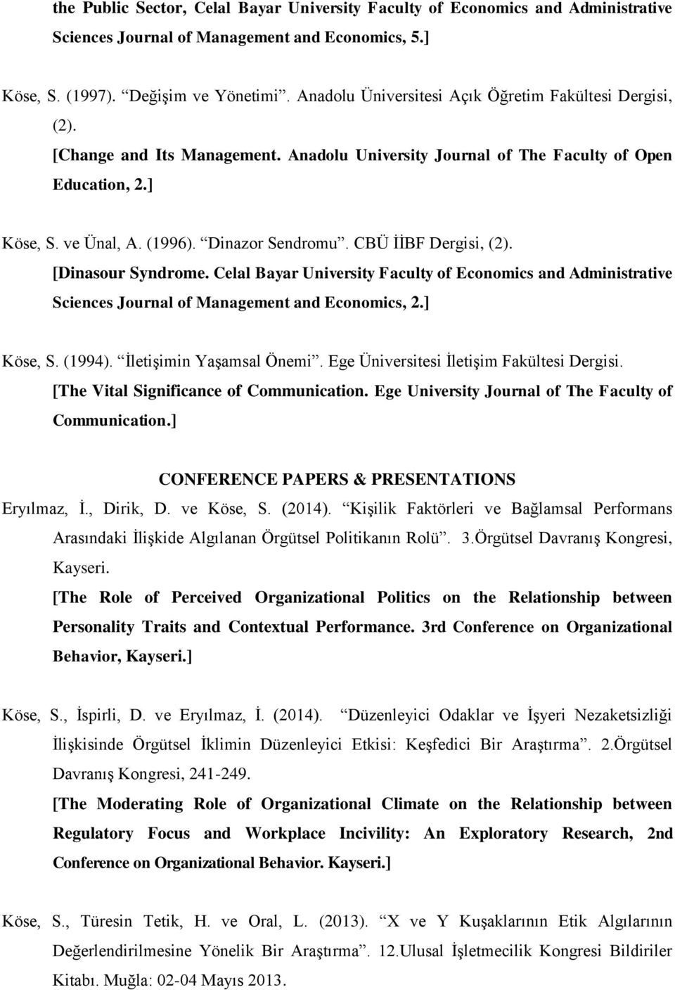 CBÜ İİBF Dergisi, (2). [Dinasour Syndrome. Celal Bayar University Faculty of Economics and Administrative Sciences Journal of Management and Economics, 2.] Köse, S. (1994). İletişimin Yaşamsal Önemi.