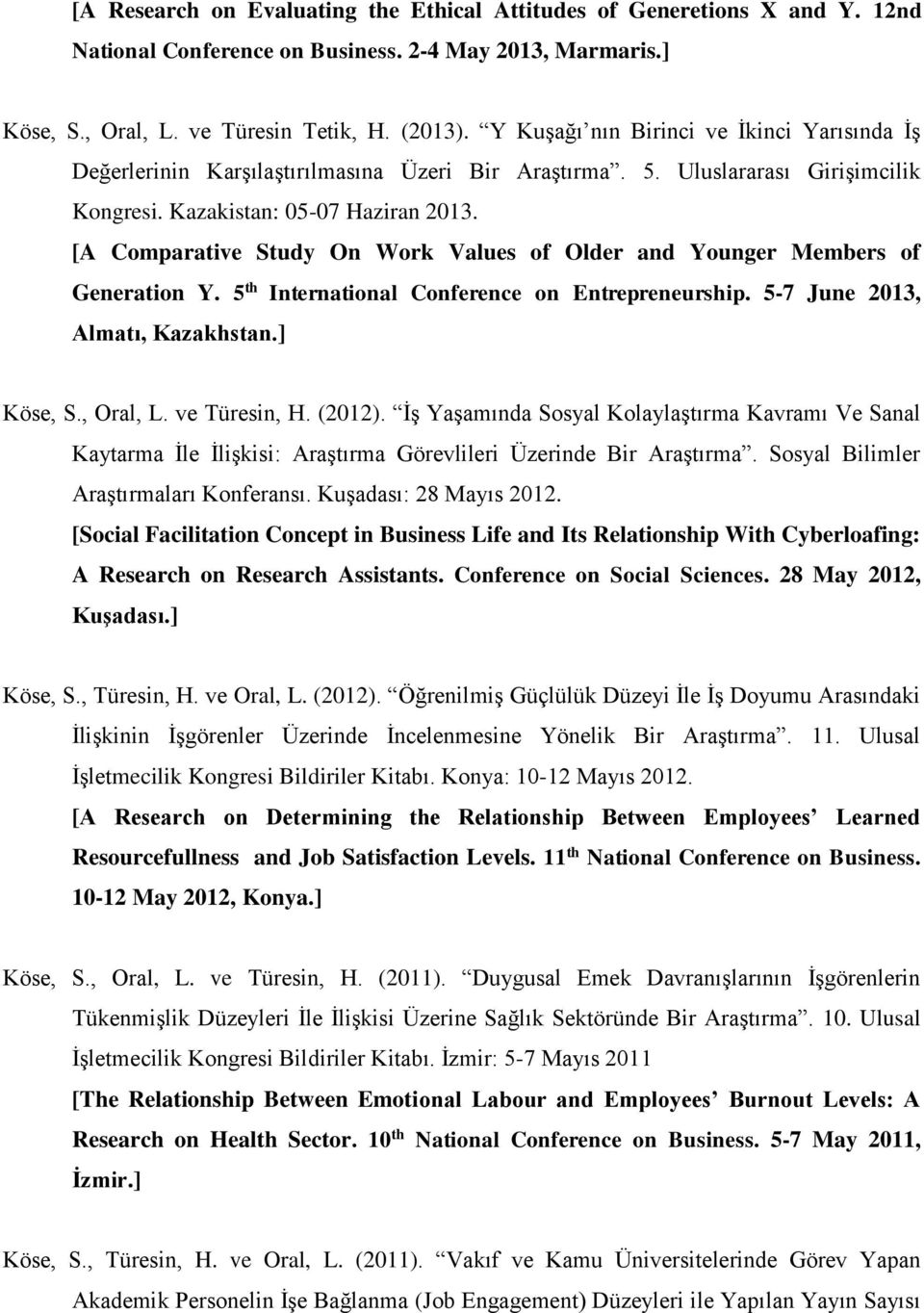 [A Comparative Study On Work Values of Older and Younger Members of Generation Y. 5 th International Conference on Entrepreneurship. 5-7 June 2013, Almatı, Kazakhstan.] Köse, S., Oral, L.