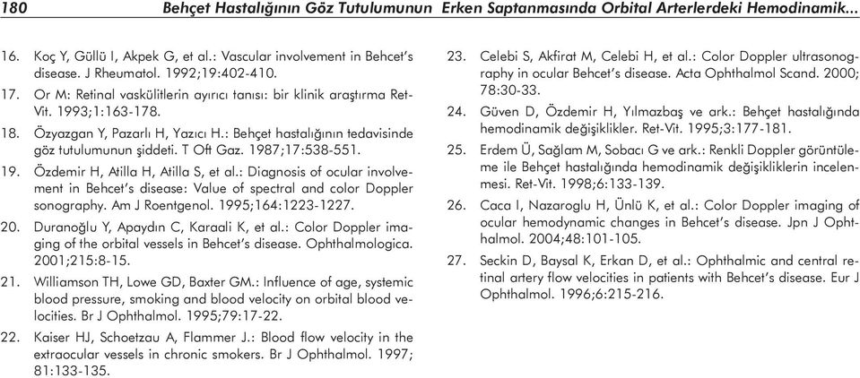 : Behçet hastalığının tedavisinde göz tutulumunun şiddeti. T Oft Gaz. 1987;17:538-551. 19. Özdemir H, Atilla H, Atilla S, et al.