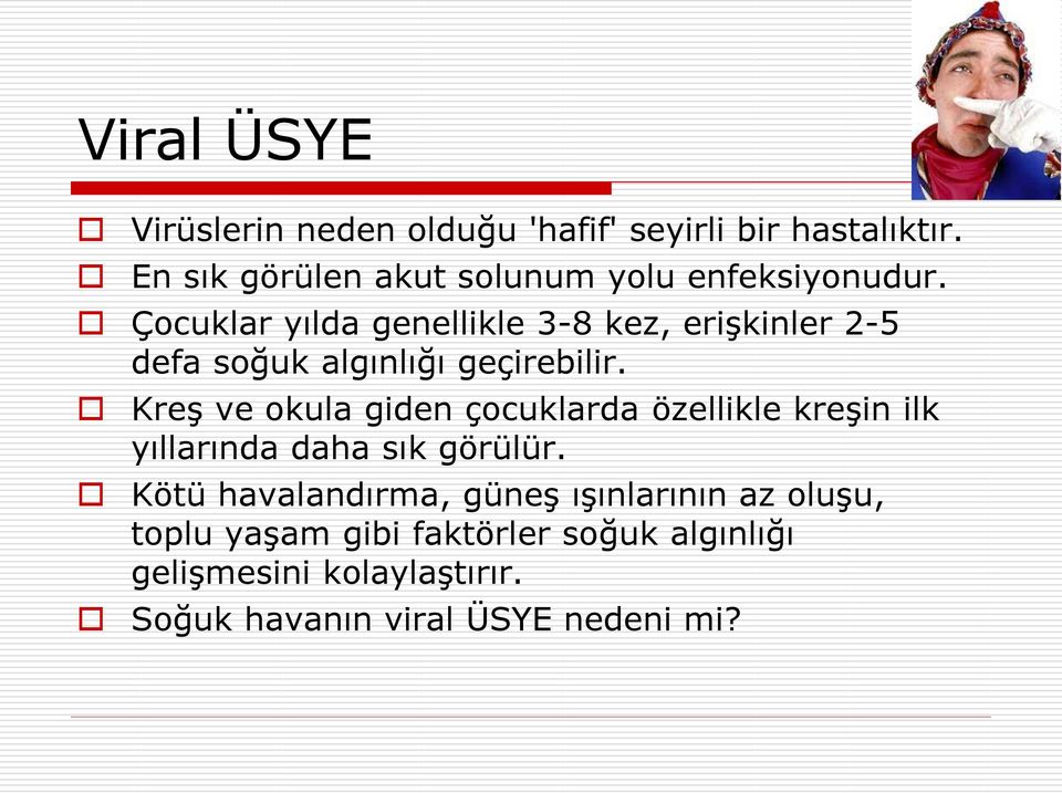 Çocuklar yılda genellikle 3-8 kez, erişkinler 2-5 defa soğuk algınlığı geçirebilir.