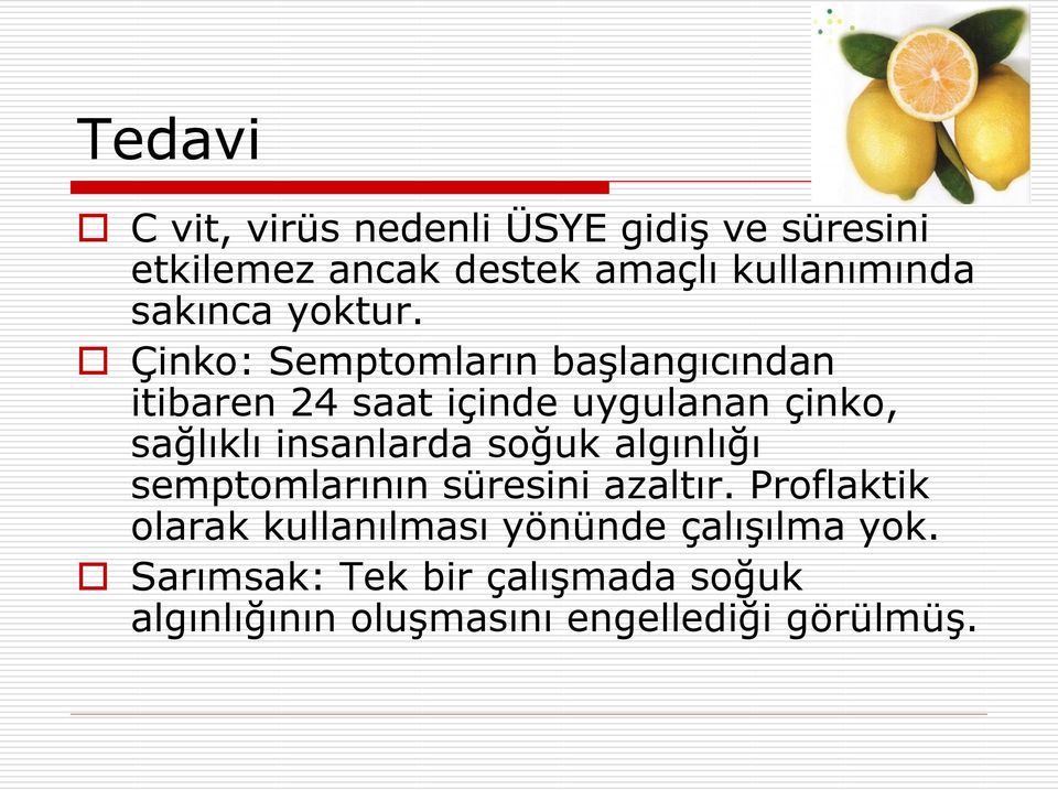 Çinko: Semptomların başlangıcından itibaren 24 saat içinde uygulanan çinko, sağlıklı insanlarda