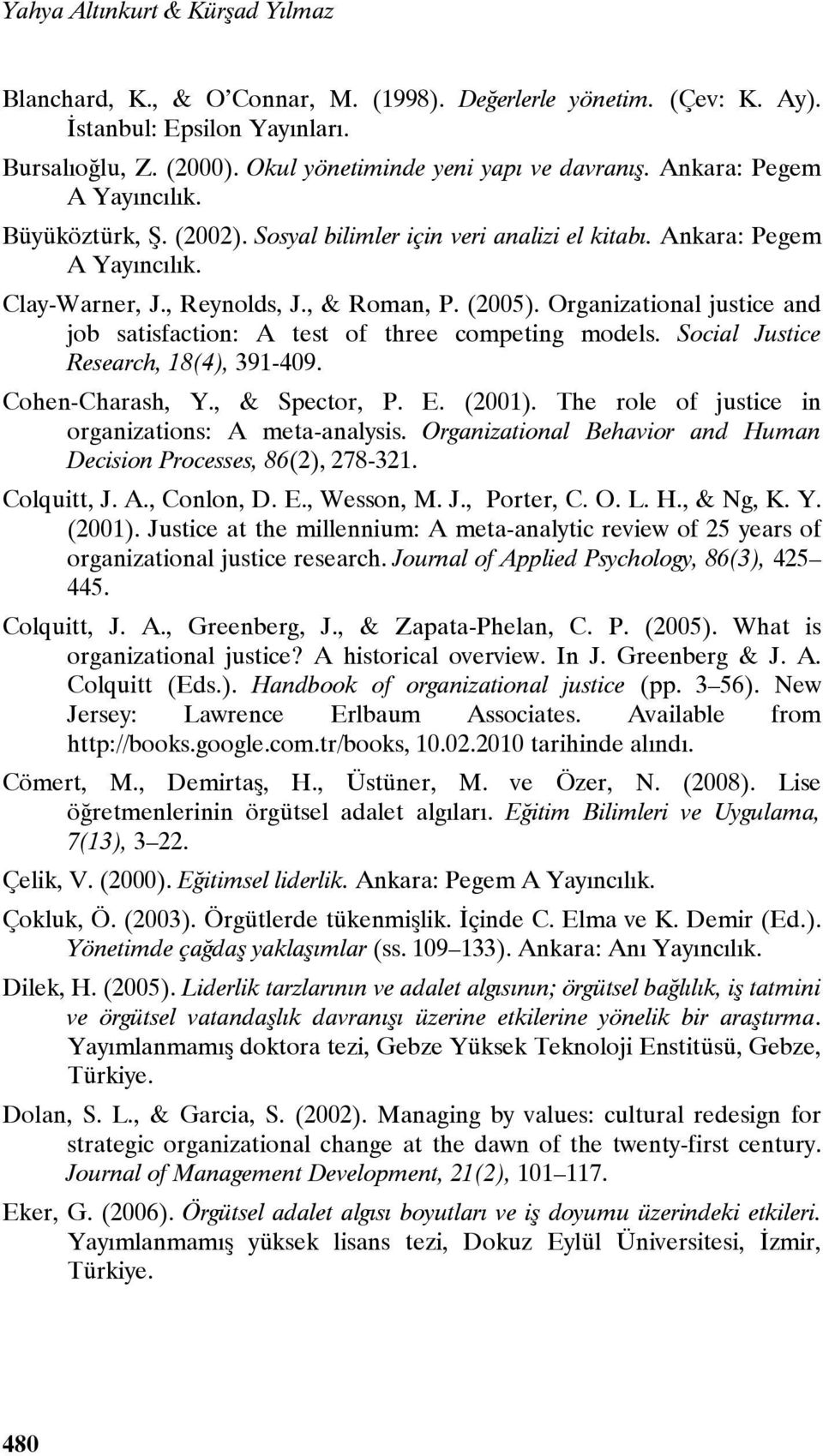 Organizational justice and job satisfaction: A test of three competing models. Social Justice Research, 18(4), 391-409. Cohen-Charash, Y., & Spector, P. E. (2001).