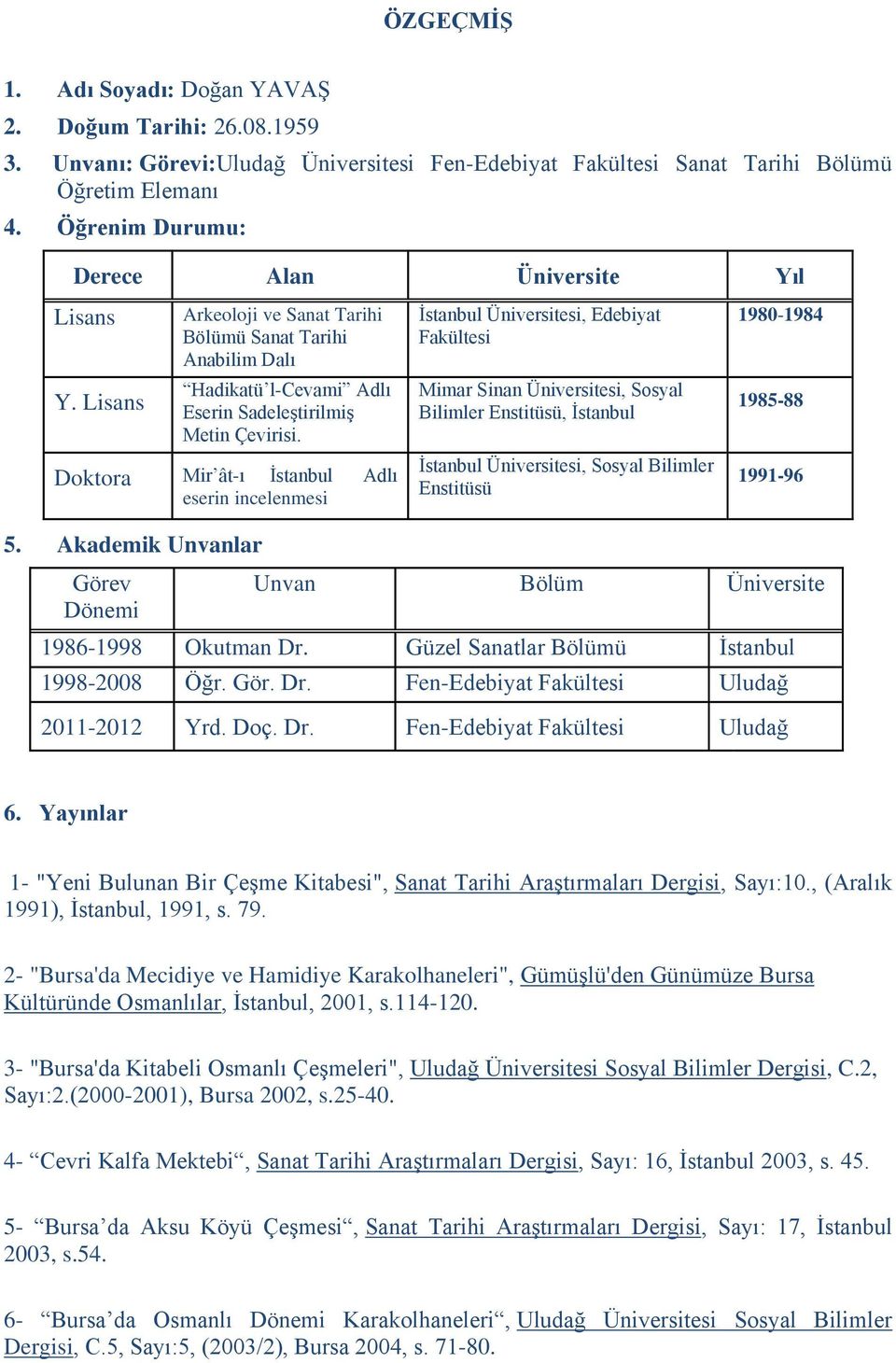 Doktora Mir ât-ı İstanbul Adlı eserin incelenmesi İstanbul Üniversitesi, Edebiyat Fakültesi Mimar Sinan Üniversitesi, Sosyal Bilimler Enstitüsü, İstanbul İstanbul Üniversitesi, Sosyal Bilimler