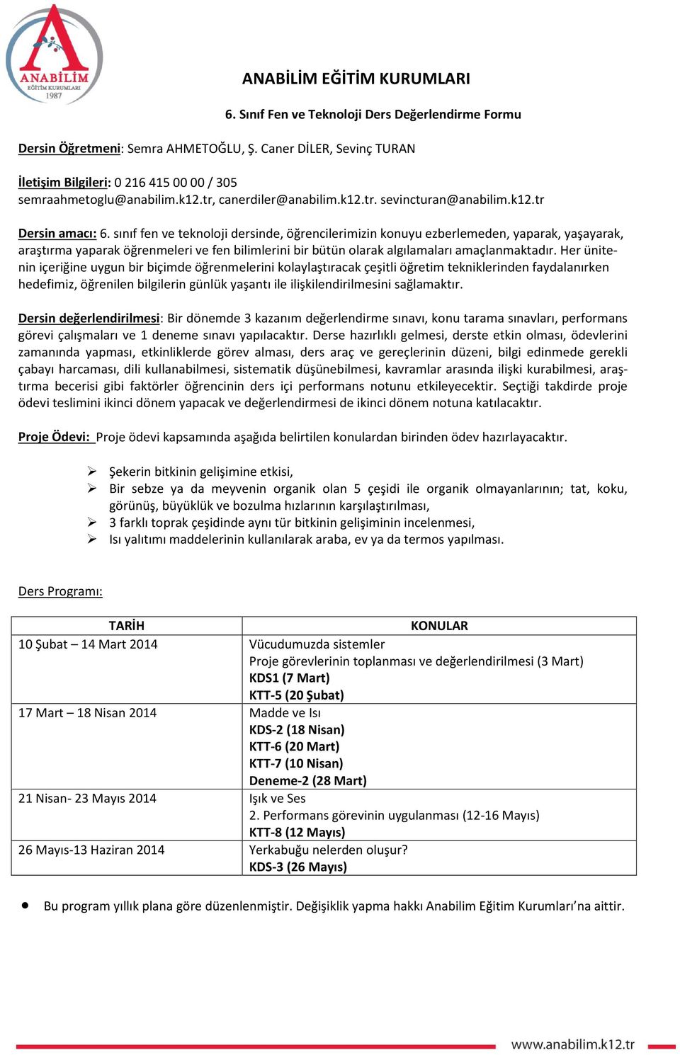 sınıf fen ve teknoloji dersinde, öğrencilerimizin konuyu ezberlemeden, yaparak, yaşayarak, araştırma yaparak öğrenmeleri ve fen bilimlerini bir bütün olarak algılamaları amaçlanmaktadır.