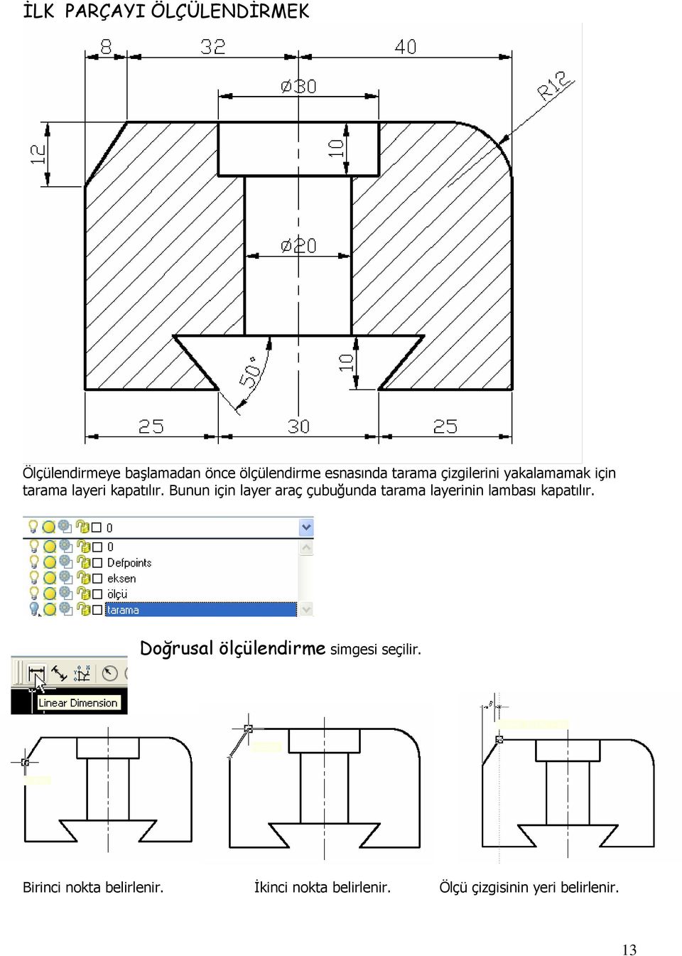 Bunun için layer araç çubuğunda tarama layerinin lambası kapatılır.