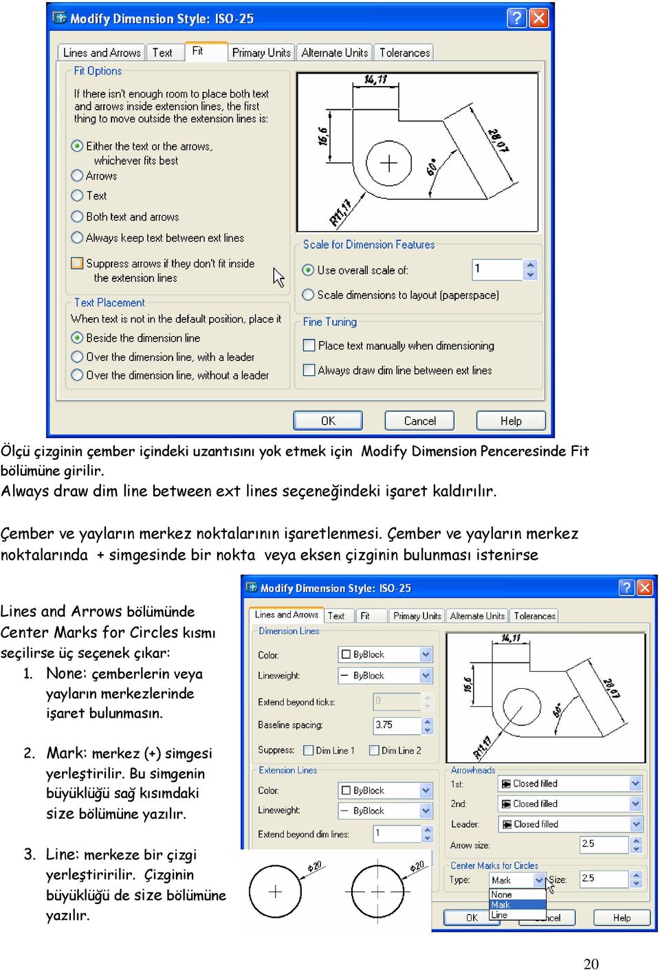 Çember ve yayların merkez noktalarında + simgesinde bir nokta veya eksen çizginin bulunması istenirse Lines and Arrows bölümünde Center Marks for Circles kısmı seçilirse