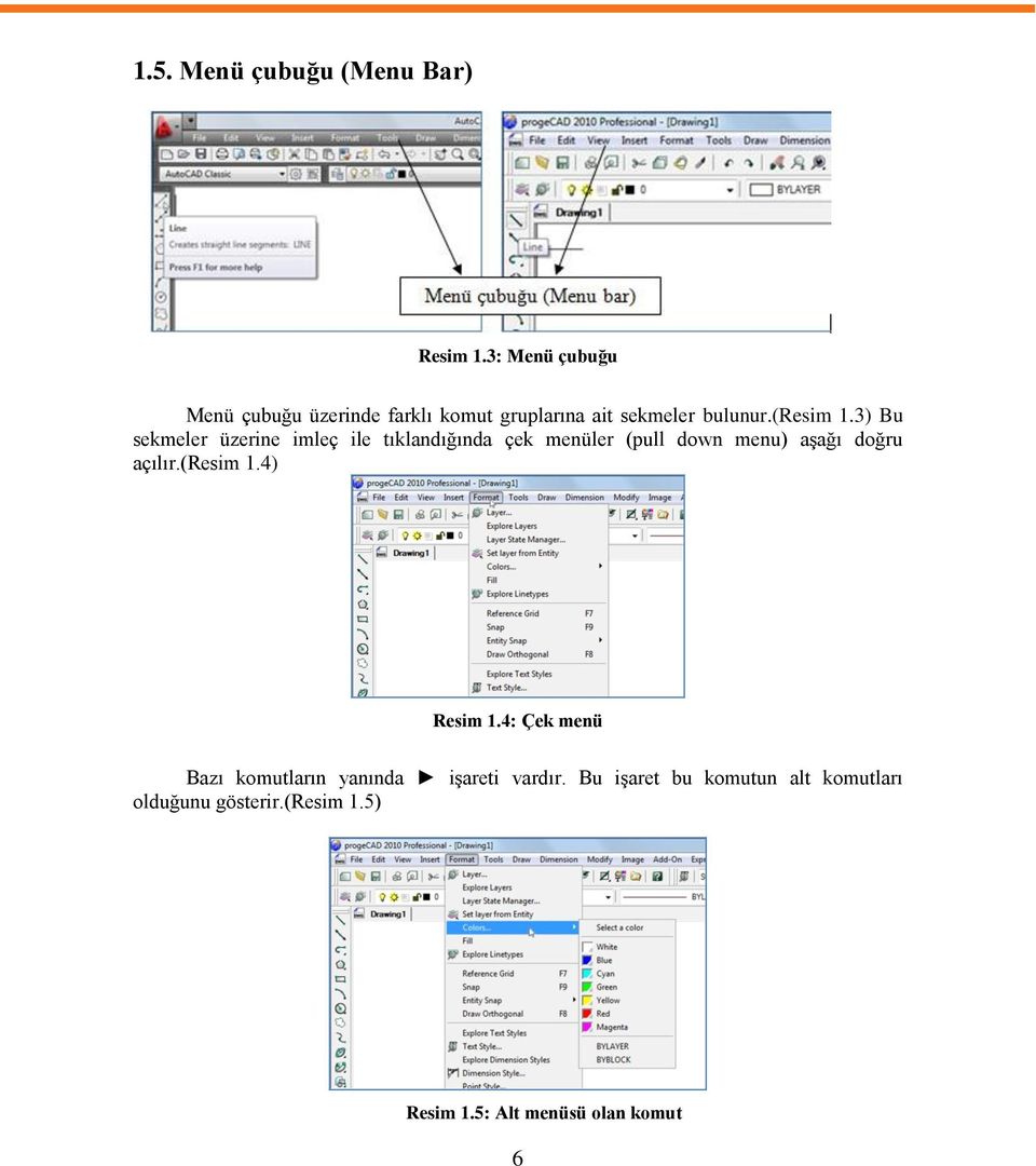 3) Bu sekmeler üzerine imleç ile tıklandığında çek menüler (pull down menu) aģağı doğru açılır.