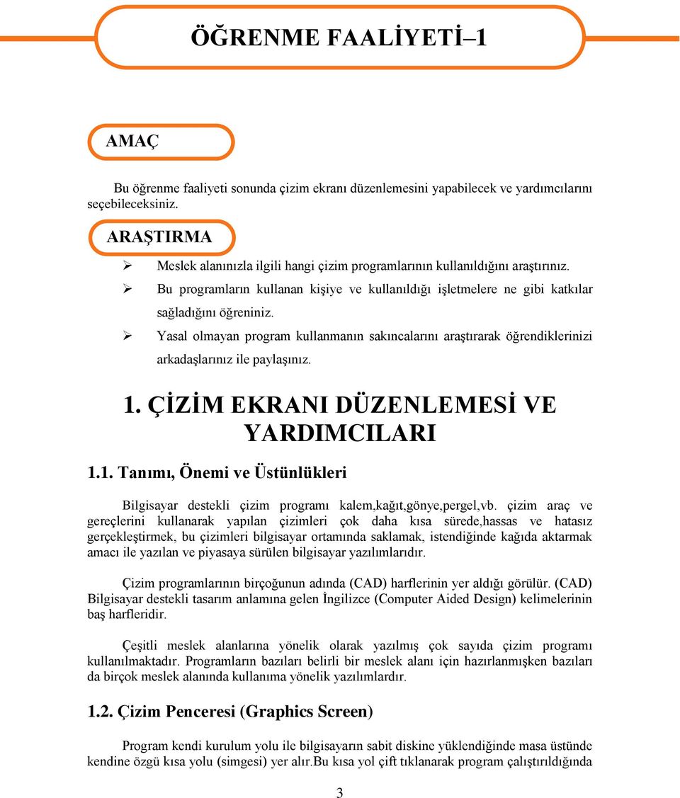 Yasal olmayan program kullanmanın sakıncalarını araģtırarak öğrendiklerinizi arkadaģlarınız ile paylaģınız. 1.