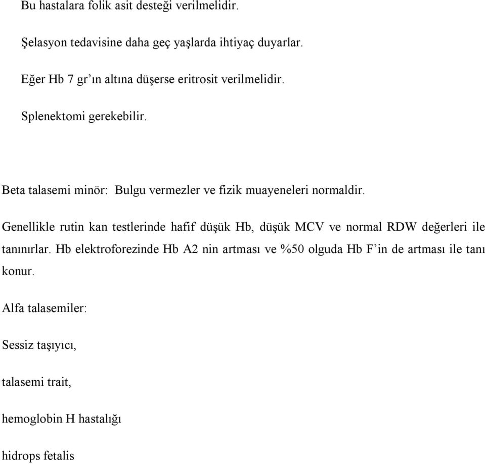 Beta talasemi minör: Bulgu vermezler ve fizik muayeneleri normaldir.