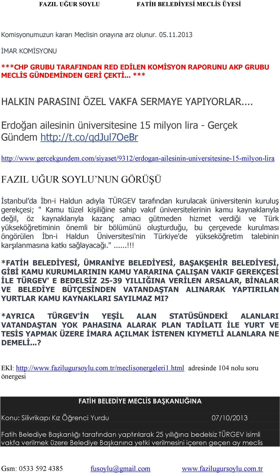 com/siyaset/9312/erdogan-ailesinin-universitesine-15-milyon-lira FAZIL UĞUR SOYLU NUN GÖRÜŞÜ İstanbul da İbn-i Haldun adıyla TÜRGEV tarafından kurulacak üniversitenin kuruluş gerekçesi; " Kamu tüzel