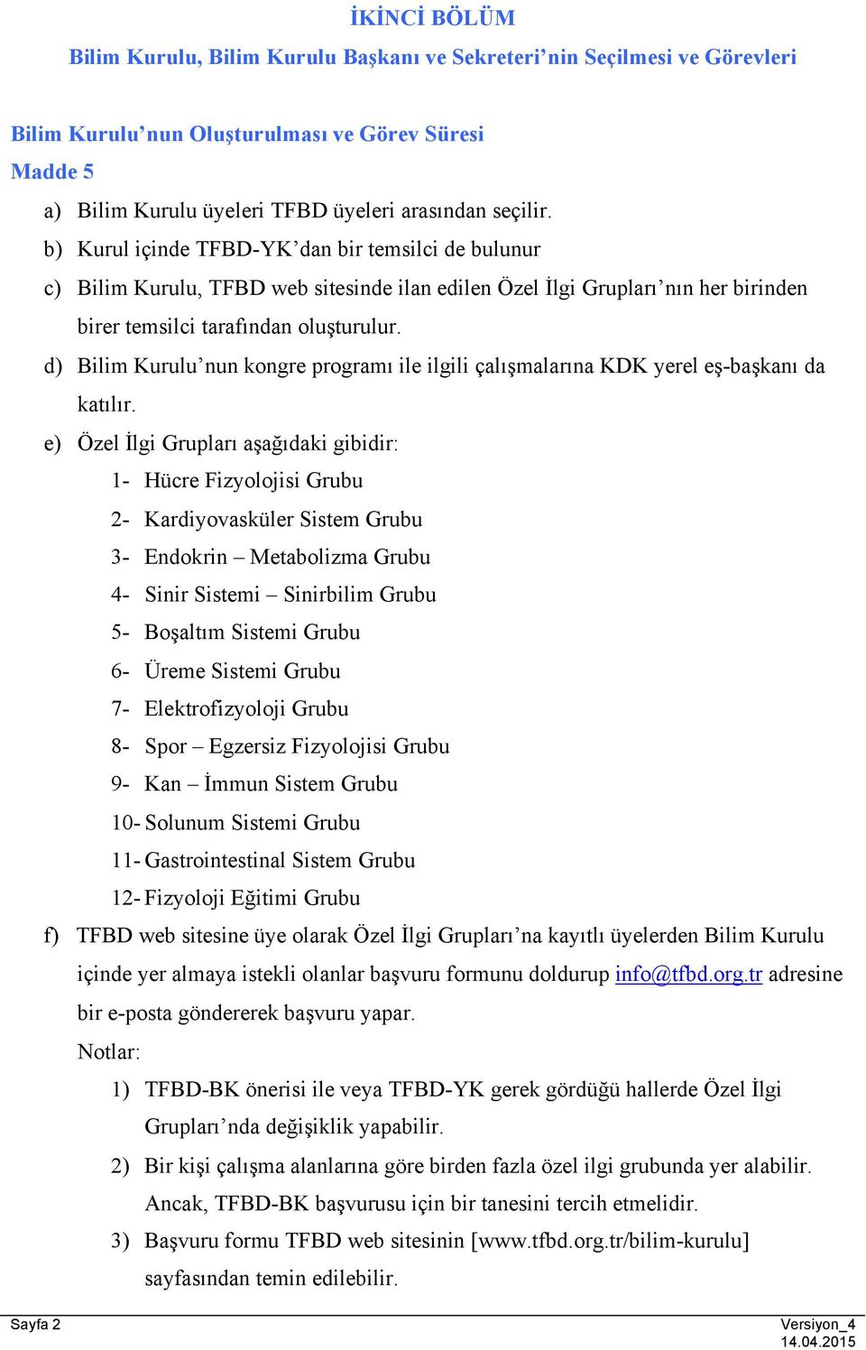 d) Bilim Kurulu nun kongre programı ile ilgili çalışmalarına KDK yerel eş-başkanı da katılır.