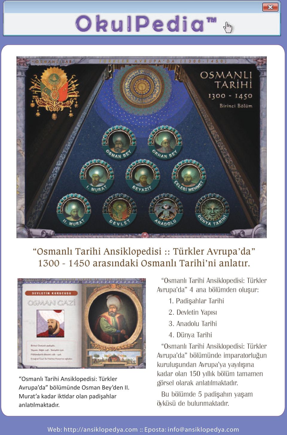 Osmanlı Tarihi Ansiklopedisi: Türkler Avrupa da 4 ana bölümden oluşur: 1. Padişahlar Tarihi 2. Devletin Yapısı 3. Anadolu Tarihi 4.