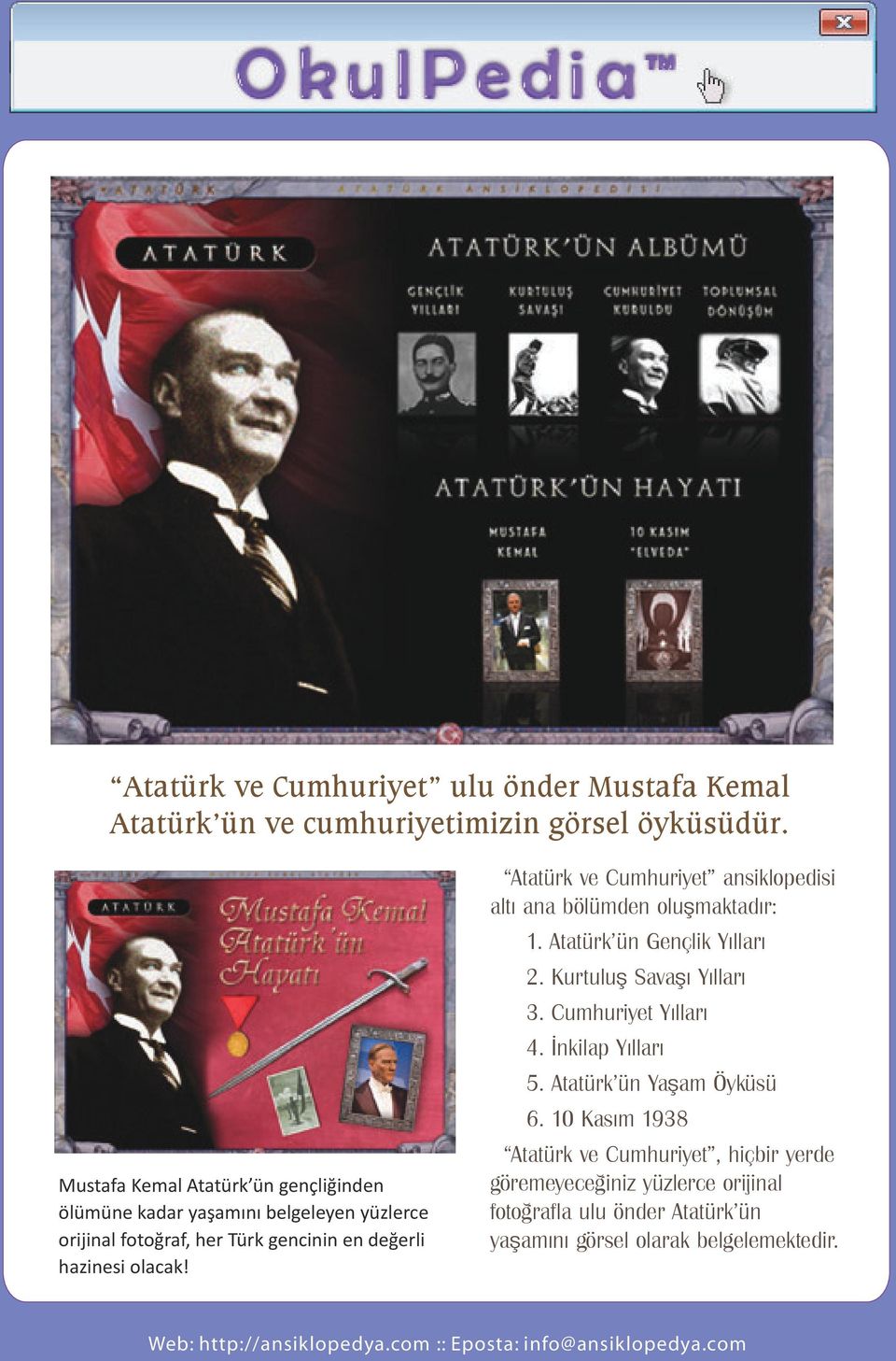 Atatürk ve Cumhuriyet ansiklopedisi altı ana bölümden oluşmaktadır: 1. Atatürk ün Gençlik Yılları 2. Kurtuluş Savaşı Yılları 3.