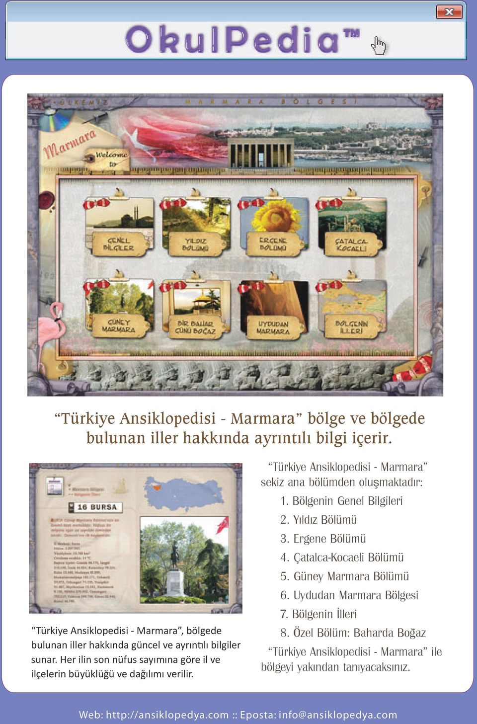 Her ilin son nüfus sayımına göre il ve ilçelerin büyüklüğü ve dağılımı verilir. Türkiye Ansiklopedisi - Marmara sekiz ana bölümden oluşmaktadır: 1.