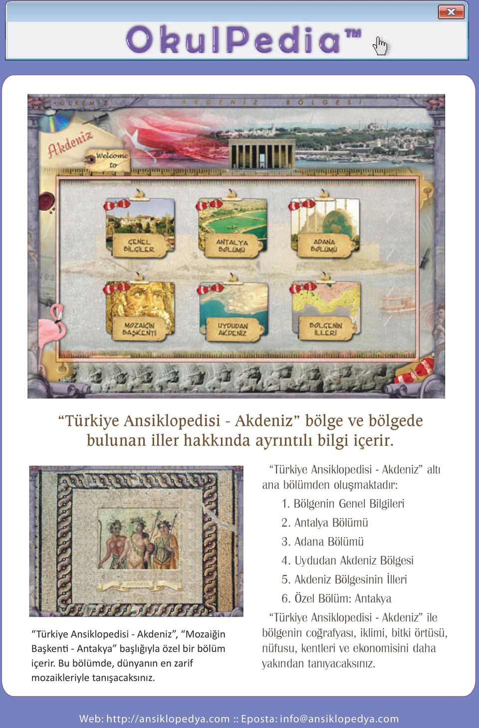 Bu bölümde, dünyanın en zarif mozaikleriyle tanışacaksınız. Türkiye Ansiklopedisi - Akdeniz altı ana bölümden oluşmaktadır: 1.
