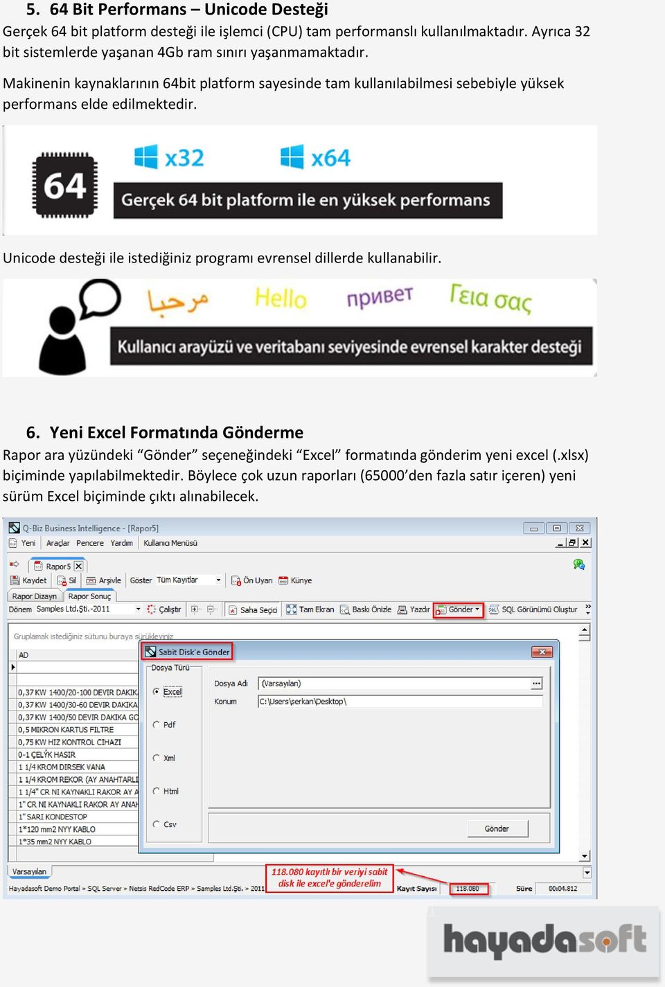 Makinenin kaynaklarının 64bit platform sayesinde tam kullanılabilmesi sebebiyle yüksek performans elde edilmektedir.