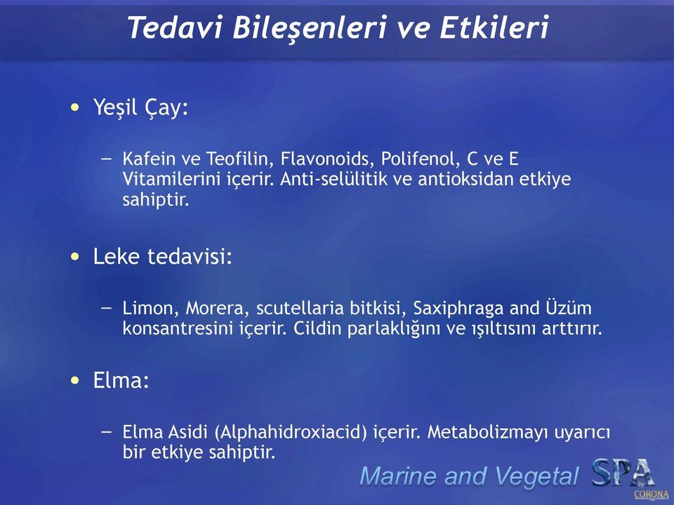 Leke tedavisi: Limon, Morera, scutellaria bitkisi, Saxiphraga and Üzüm konsantresini içerir.