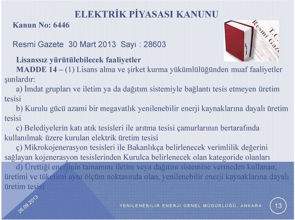 Belediyelerin katı atık tesisleri ile arıtma tesisi çamurlarının bertarafında kullanılmak üzere kurulan elektrik üretim tesisi ç) Mikrokojenerasyon tesisleri ile Bakanlıkça belirlenecek verimlilik