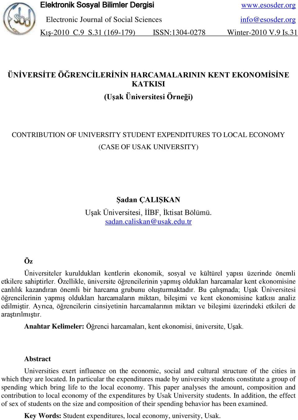ÇALIġKAN UĢak Üniversitesi, ĠĠBF, Ġktisat Bölümü. sadan.caliskan@usak.edu.tr Öz Üniversiteler kuruldukları kentlerin ekonomik, sosyal ve kültürel yapısı üzerinde önemli etkilere sahiptirler.