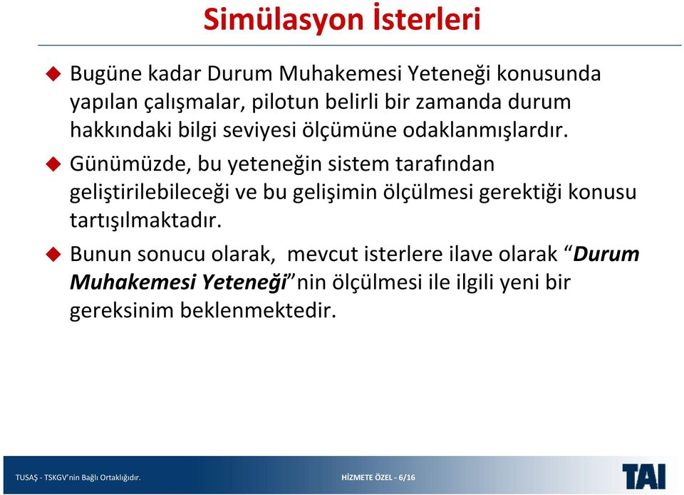 Günümüzde, bu yeteneğin sistem tarafından geliştirilebileceği ve bu gelişimin ölçülmesi gerektiği konusu tartışılmaktadır.