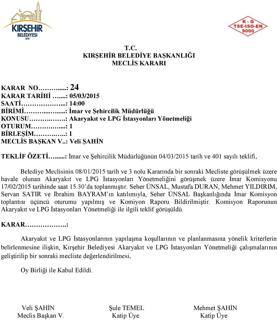 ..: İmar ve Şehircilik Müdürlüğünün 04/03/2015 tarih ve 401 sayılı teklifi, Belediye Meclisinin 08/01/2015 tarih ve 3 nolu Kararında bir sonraki Mecliste görüşülmek üzere havale olunan Akaryakıt ve