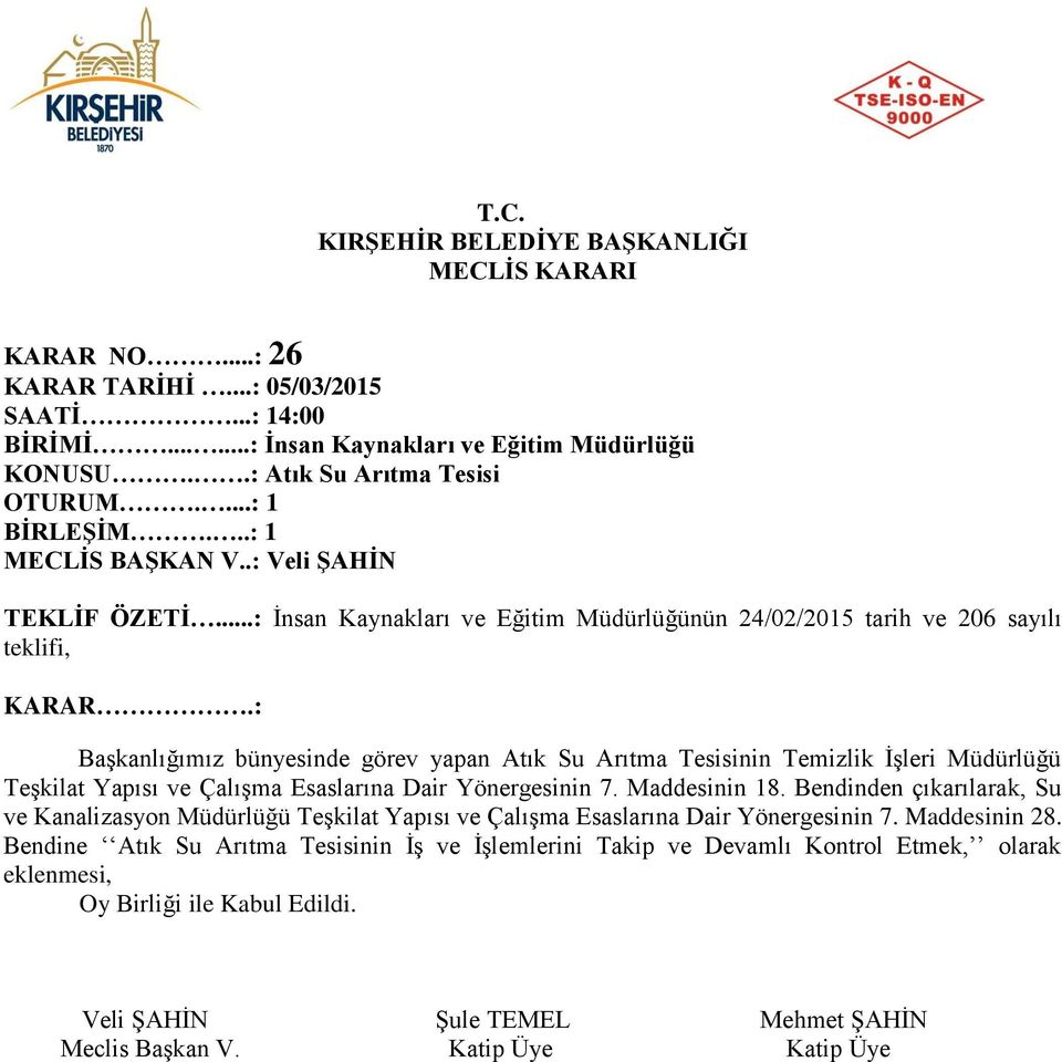 : Başkanlığımız bünyesinde görev yapan Atık Su Arıtma Tesisinin Temizlik İşleri Müdürlüğü Teşkilat Yapısı ve Çalışma Esaslarına Dair Yönergesinin 7. Maddesinin 18.