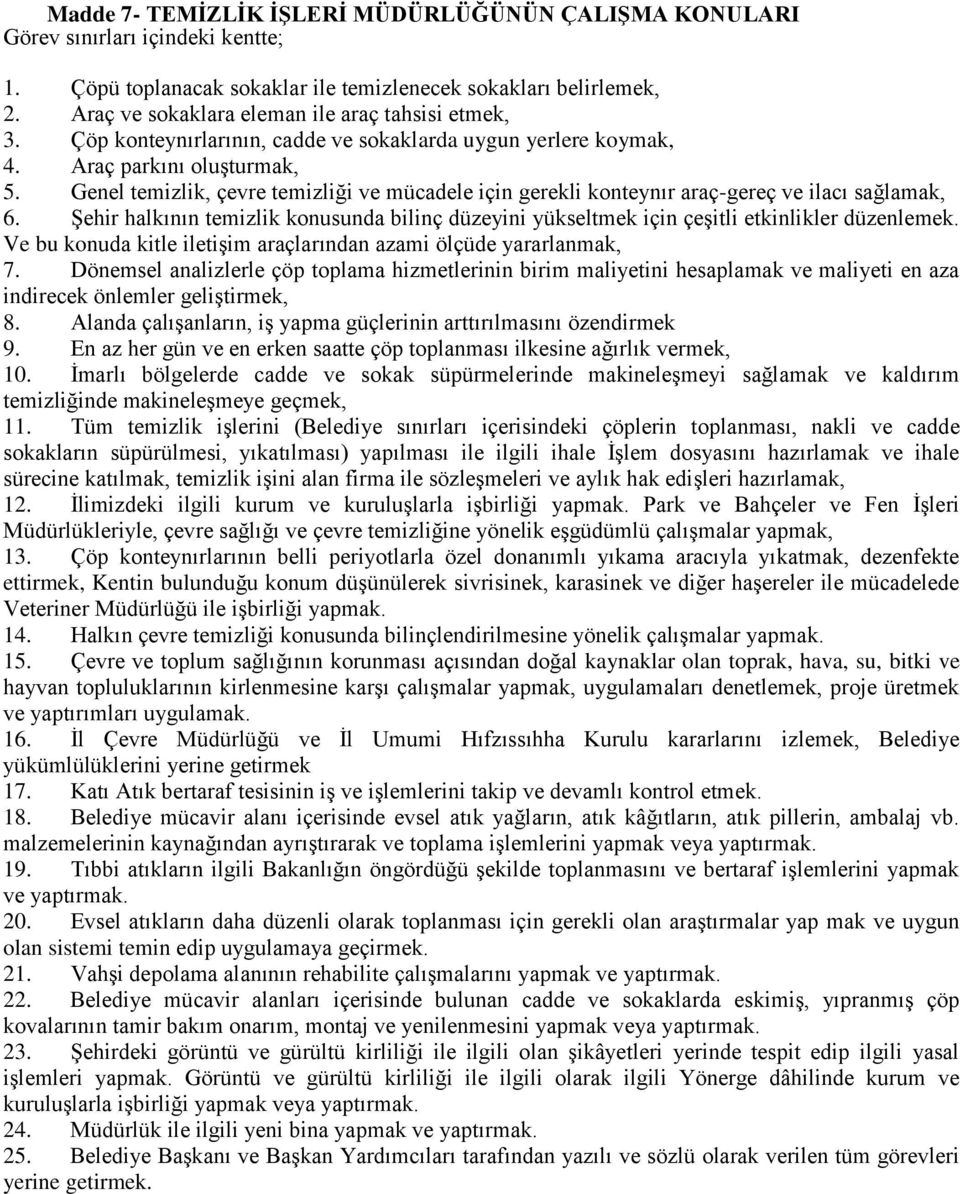 Genel temizlik, çevre temizliği ve mücadele için gerekli konteynır araç-gereç ve ilacı sağlamak, 6. Şehir halkının temizlik konusunda bilinç düzeyini yükseltmek için çeşitli etkinlikler düzenlemek.