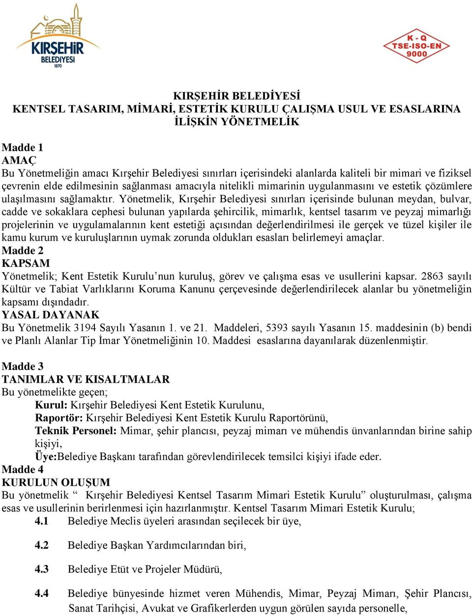 Yönetmelik, Kırşehir Belediyesi sınırları içerisinde bulunan meydan, bulvar, cadde ve sokaklara cephesi bulunan yapılarda şehircilik, mimarlık, kentsel tasarım ve peyzaj mimarlığı projelerinin ve