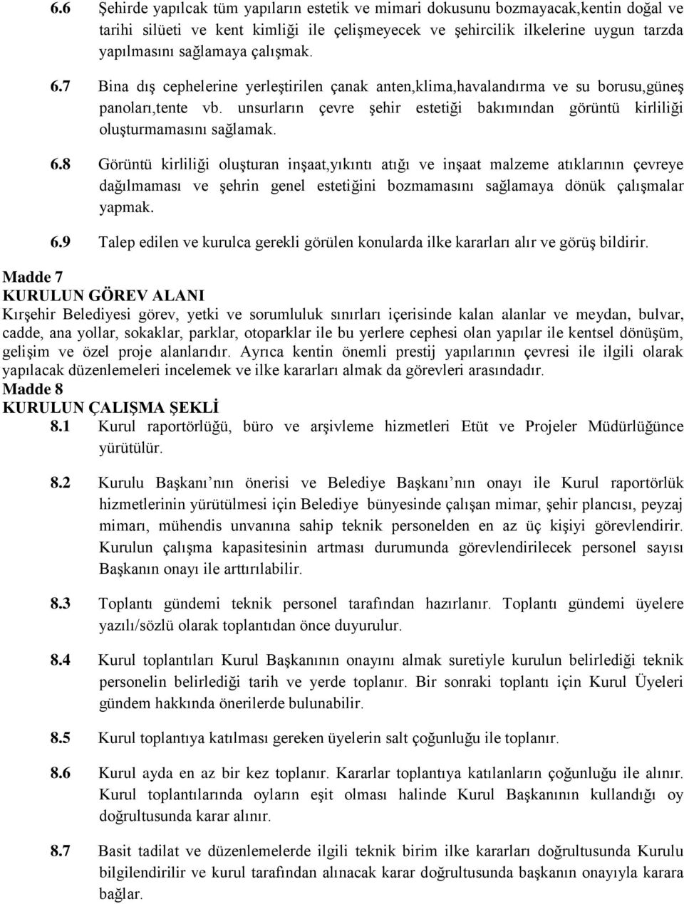 unsurların çevre şehir estetiği bakımından görüntü kirliliği oluşturmamasını sağlamak. 6.